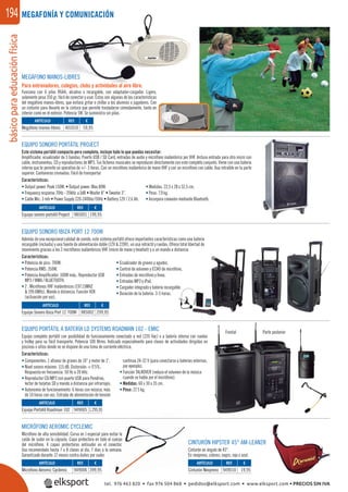 básicoparaeducaciónfísica194
Frontal Parte posterior
MICRÓFONO AEROMIC CYCLEMIC
Micrófono de alta sensibilidad. Curva en J especial para evitar la
caída de sudor en la cápsula. Capa protectora en todo el cuerpo
del micrófono. 4 capas protectoras antisudor en el conector.
Uso recomendado hasta 7 u 8 clases al día, 7 días a la semana.
Garantizado durante 12 meses contra daños por sudor.
CINTURÓN HIPSTER 45° AM-LEAN2R
Cinturón en ángulo de 45°.
En neopreno, colores: negro, rojo o azul.
EQUIPO SONORO PORTÁTIL PROJECT
Este sistema portátil compacto pero completo, incluye todo lo que puedas necesitar:
Ampliﬁcador, ecualizador de 5 bandas, Puerto USB / SD Card, entradas de audio y micrófono inalámbrico por VHF. Incluso entrada para otro micro con
cable, instrumentos, CD y reproductores de MP3. Tus ﬁcheros musicales se reproducen directamente con este completo conjunto. Viene con una batería
interna que te permite un operativo de +/- 3 horas. Con un micrófono inalámbrico de mano VHF y con un micrófono con cable. Asa retraible en la parte
superior. Cantoneras cromadas. Fácil de transportar
Características:
MEGAFONÍA Y COMUNICACIÓN
EQUIPO PORTÁTIL A BATERÍA LD SYSTEMS ROADMAN 102 - EMIC
Equipo completo portátil con posibilidad de funcionamiento conectado a red (220 Vac) o a batería interna con ruedas
y trolley para su fácil transporte. Potencia 100 Wrms. Indicado especialmente para clases de actividades dirigidas en
piscinas o sitios donde no se dispone de una toma de corriente eléctrica.
Características:
A Y COMUNICACIÓN
MEGÁFONO MANOS-LIBRES
Para entrenadores, colegios, clubs y actividades al aire libre.
Funciona con 6 pilas R6AA, alcalina o recargable, con adaptador-cargador. Ligero,
solamente pesa 350 gr. fácil de conectar y usar. Éstas son algunas de las características
del megáfono manos-libres, que evitará gritar o chillar a los alumnos o jugadores. Con
un cinturón para llevarlo en la cintura que permite trasladarse cómodamente, tanto en
interior como en el exterior. Potencia 5W. Se suministra sin pilas.
REF. €
401010 59,95
REF. €
985001 199,95
REF. €
949006 399,95
REF. €
949005 1.295,95
REF. €
985002 299,95
REF. €
949010 19,95
ARTÍCULO
Megáfono manos-libres
ARTÍCULO
Equipo sonoro portátil Project
ARTÍCULO
Micrófono Aeromic Cyclemic
ARTÍCULO
Equipo Portátil Roadman 102
ARTÍCULO
Equipo Sonoro Ibiza Port 12 700W
ARTÍCULO
Cinturón Neopreno
EQUIPO SONORO IBIZA PORT 12 700W
Además de una excepcional calidad de sonido, este sistema portátil ofrece importantes características como una batería
recargable (incluida) y una fuente de alimentación doble (12V & 220V), un asa retráctil y ruedas. Ofrece total libertad de
movimiento gracias a los 2 micrófonos inalámbricos VHF (micro de mano y headset) y a un mando a distancia
Características:
• Potencia de pico: 700W.
• Potencia RMS: 350W.
• Potencia Ampliﬁcador: 100W máx.. Reproductor USB
MP3 / WMA / BLUETOOTH.
• 2 . Micrófonos VHF inalámbricos (197.15MHZ
& 199.6MHz). Mando a distancia. Función VOX
(activación por voz).
• Ecualizador de graves y agudos.
• Control de volumen y ECHO de micrófono.
• Entradas de micrófono y línea.
• Entradas MP3 y iPod.
• Cargador integrado y batería recargable.
• Duración de la batería: 3-5 horas.
• Output power: Peak 150W. • Output power: Max.80W.
• Frequency response 70Hz - 20kHz ±3dB • Woofer 8” • Tweeter 3”.
• Cable Mic: 3 mtr • Power Supply 220-240Vac/50Hz • Battery 12V / 2.6 Ah.
• Medidas: 22,5 x 28 x 52,5 cm.
• Peso: 7,9 kg.
• Incorpora conexión mediante Bluetooth.
• Componentes: 1 altavoz de graves de 10” y motor de 1”.
• Nivel sonoro máximo: 115 dB, Distorsión: < 0’5%,
Respuesta en frecuencia: 50 Hz a 20 kHz.
• Reproductor CD/MP3 con puerto USB para Pendrive,
lector de tarjetas SD y mando a distancia por infrarrojos.
• Autonomía de funcionamiento: 6 horas con música, más
de 10 horas con voz. Entrada de alimentación de tensión
contínua 24-32 V (para conectarse a baterías externas,
por ejemplo).
• Función TALKOVER (reduce el volumen de la música
cuando se habla por el micrófono).
• Medidas: 60 x 30 x 35 cm.
• Peso: 21’5 kg.
tel. 976 463 820 • fax 976 504 868 • pedidos@elksport.com • www.elksport.com • PRECIOS SIN IVA
 
