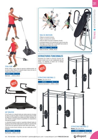 fitnessentretenimiento
281
TOTAL CORE
Permite realizar un gran número de ejercicios multidireccionales con
tus barras y platos olímpicos. El conjunto incluye la base y las asas, no
incluye la barra olímpica ni los discos.
TABLA DE INVERSIÓN
• Mejora la circulación de retorno.
• Ayuda a la prevención de celulitis.
• Alivia los dolores musculares vertebrales y discales.
Se aconseja comenzar con la inversión poco a poco en varios días
hasta llegar a la inversión total. Es aconsejable hacer parada en
la horizontal tanto al bajar como al subir.
REF. €
105315 104,55
REF. €
105411 272,95
REF. €
105413 1.299,25
REF. €
105412 729,95
REF. €
904008 349,95
ARTÍCULO
Total Core
ARTÍCULO
Hip Thruster
ARTÍCULO
Estructura funcional C2
ARTÍCULO
Estructura funcional C1
ARTÍCULO
Tabla de inversión
HIP THRUSTER
El Hip Thruster es un elemento ideal para realizar ejercicios de empuje
de cadera y esculpir los glúteos. El ejercicio de empujar produce el doble
de mejora en la musculatura de los glúteos que realizar sentadillas con
peso. También se consigue trabajar los isquiotibiales sin comprometer la
zona baja de la espalda.
La intensidad del ejercicio puede ser aumentada utilizando bandas de
resistencia como las Power rubber band de la página 257, para ello el Hip
Thruster lleva unos enganches laterales donde sujetar dichas bandas.
Fabricado en acero de gran resistencia, con asa y ruedas para su fácil
transporte.
ESTRUCTURAS FUNCIONALES
Presentamos dos modelos de estructura funcional, pero
tenemos muchas más así como complementos para las
mismas, nos adaptamos al espacio que se disponga,
consultar con nuestras oﬁcinas.
ESTRUCTURA FUNCIONAL C1
Medidas: 120 x 120 x 275 cm.
ESTRUCTURA FUNCIONAL C2
Medidas: 292 x 120 x 275 cm.
tel. 976 463 820 • fax 976 504 868 • pedidos@elksport.com • www.elksport.com • PRECIOS SIN IVA
 