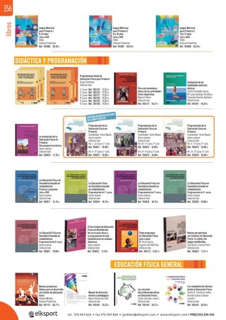libros356
Juegos Motrices
para Primaria 1
6 a 8 años
Libro y DVD
VVAA
Editorial Paidotribo
Juegos Motrices
para Primaria 2
8 a 10 años
Libro y DVD
VVAA
Editorial Paidotribo
Nuevas perspectivas
curriculares en Educación
Física: La salud y los
juegos modiﬁcados
José Devís y Carmen Peiró
Editorial Inde
Juegos Motrices
para Primaria 3
10 a 12 años
Libro y DVD
VVAA
Editorial Paidotribo
Nuevas propuestas
lúdicas para el desarrollo
curricultar de educación
ﬁsica
Antonio Méndez
Editorial Paidotribo
DIDÁCTICA Y PROGRAMACIÓN
Programación Anual de
Educación Física para Primaria
Grupo Pandorga
Editorial Inde
Para una enseñanza
eﬁcaz de las actividades
físico-deportivas
Maurice Piéron
Editorial Inde
Evaluación de las
habilidades motrices
básicas
Emilia Fernández García,
Mª Luisa Gardoqui Torralba y
Fernando Sánchez Bañuelos
Editorial Inde
La evaluación de la
Educación Física en
Primaria.
Una propuesta práctica
Varios autores
Editorial Inde
La Educación Física en
Secundaria basada en
competencias.
Proyecto y programa
Libro y DVD
Varios autores
Editorial Inde
La Educación Física
en Secundaria basada
en competencias.
Programación de 1er
curso
Varios autores
Editorial Inde
La Educación Física en
Secundaria basada en
competencias.
Programación de 3er
curso
Varios autores
Editorial Inde
La Educación Física en
Secundaria basada en
competencias.
Programación de 4º curso
Varios autores
Editorial Inde
La Educación Física en
Secundaria basada en
competencias.
Programación de 2º curso
Varios autores
Editorial Inde
El Currículum de Educación
Física en Bachillerato
Del currículum oﬁcial a
la programación de aula.
Ejempliﬁcación de unidades
didácticas.
Varios autores
Editorial Inde
Manual de dirección
técnica y pedagógica
Mauro Valenciano Oller
Editorial Inde
EDUCACIÓN FÍSICA GENERAL
Los secretos
del profesorado eﬁcaz
en Educación Física
Carlos Gonzalez (coord.)
Editorial Inde
Las competencias básicas
desde la Educación Física
Onofre R. Contreras Jordán.
Ricardo Cuevas Campos
(coords.)
Editorial Inde
Ref. 701086 20,19€ Ref. 701087 20,19€ Ref. 701088 20,19€
Ref. 703125 17,31€
Ref. 703126 17,31€
Ref. 703127 17,31€
Ref. 703128 17,31€
Ref. 703129 17,31€
Ref. 703130 17,31€
1er
Curso
2º Curso
3er
Curso
4º Curso
5º Curso
6º Curso Ref. 703172 18,27€ Ref. 703101 16,35€
Ref. 703025 17,79€ Ref. 703072 18,99€
Vol. II- 2º Curso 1er
ciclo Vol. IV- 4º Curso 2º ciclo Vol. VI- 6º Curso 3er
ciclo
Ref. 703071 18,99€
Programación de la
Educación Física en
Primaria
Coordinador: Víctor Mazón.
Varios autores
Editorial Inde
Vol. I- 1er Curso 1er
ciclo
Programación de la
Educación Física en
Primaria
Coordinador: Víctor Mazón.
Varios autores
Editorial Inde
Vol. III- 3er
Curso 2º ciclo
Programación de la
Educación Física en
Primaria
Coordinador: Víctor Mazón.
Varios autores
Editorial Inde
Vol. V- 5º Curso 3er
ciclo
Ref. 703073 18,99€
Ref. 703074 18,99€
Ref. 703075 18,99€
Ref. 703076 18,99€
EDICIÓN RENOVADA BASADA
EN COMPETENCIAS
Ref. 703017 21,15€ Ref. 703018 18,75€ Ref. 703019 18,75€ Ref. 703020 18,99€
Ref. 703021 18,99€ Ref. 703022 17,79€ Ref. 703023 17,31€
Ref. 701173 30,77€ Ref. 703162 19,23€ Ref. 703144 18,27€ Ref. 703145 20,19€
Cómo programar
en Educación Física
paso a paso
Mª Jesús García,
Sagrario del Valle Díaz
Editorial Inde
Ref. 703173 15,87€
tel. 976 463 820 • fax 976 504 868 • pedidos@elksport.com • www.elksport.com • PRECIOS SIN IVA
 