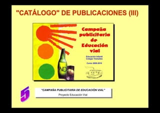 “CAMPAÑA PUBLICITARIA DE EDUCACIÓN VIAL”
 “CAMPAÑA PUBLICITARIA DE EDUCACIÓN VIAL”
          Proyecto Educación Vial
           Proyecto Educación Vial
 