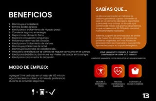 BENEFICIOS
ALIMÉNTATE SANAMENTE / ESTOS PRODUCTOS NO SON MEDICAMENTOS.
COME SANAMENTE / CONSULTA A TU MÉDICO
CONSÉRVESE EN UN LUGAR SECO Y FRESCO
Disminuye el colesterol.
Elimina ácidos grasos.
Ideal para el tratamiento de hígado graso.
Convierte la grasa en energía.
Mejora tu rendimiento físico.
Mejora la circulación sanguínea.
Previene problemas del corazón.
Ideal para el tratamiento de várices.
Disminuye problemas de acné.
Disminuye los niveles de colesterol LDL.
Reduce la ansiedad por la comida al regular la insulina en el cuerpo.
Ideal para diabéticos, disminuye los niveles de azúcar en la sangre.
Ideal para contrarrestar la depresión.
MODO DE EMPLEO:
Agregue 13 ml de Forza en un vaso de 100 ml con
agua,mézclelo muy bien y tómelo de preferencia
durante la actividad deportiva. MEJORA EL
RENDIMIENTO
FÍSICO
PREVIENE
ENFERMEDADES
CARDÍACAS
CONVIERTE LA
GRASA EN ENERGÍA
SABÍAS QUE...
La alta concentración en hidratos de
carbono, proteínas y grasa convierten al
açaí en un alimento ideal para deportistas
y personas muy activas. Un litro de açaí
contiene de media 12,6 gramos de proteínas,
lo que representa el 25-30%de la cantidad
nutricional diaria necesaria.
Además, su perfil de aminoácidos es similar
al del huevo. Sin embargo, al tratarse de
proteínas vegetales, son más fáciles de
procesar hacía los músculos lo que permite
aprovechar mejor su impulso energético.
13
 