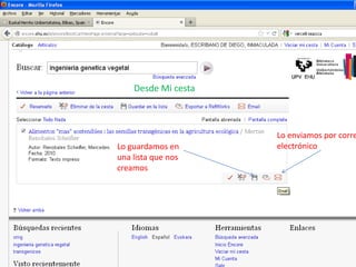 Desde Mi cesta



                     Lo enviamos por corre
Lo guardamos en      electrónico
una lista que nos
creamos
 
