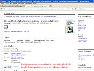 En algunos casos se nos da el acceso a Google Books
desde donde podemos ver y leer algunas páginas
 
