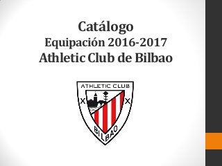 Catálogo
Equipación 2016-2017
Athletic Club de Bilbao
 