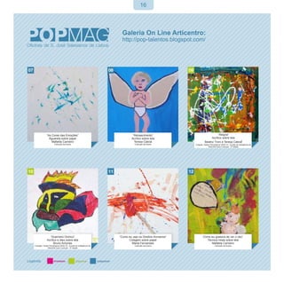 16




             “As Cores das Emoções”                                          “Renascimento”                                   “Alegria”
               Aguarela sobre papel                                         Acrílico sobre tela                          Acrílico sobre tela
                 Mafalda Carneiro                                             Teresa Cabral                        Beatriz Troni e Teresa Cabral
                      Colecção da Autora                                       Colecção da Autora        Cotação: Testes Psicológicos WISC-III - Escala de Inteligência de
                                                                                                                       Weschler para Crianças - 3ª edição




                “Guerreiro Onírico”                                 “Como eu vejo os Direitos Humanos”           Como eu gostava de ver o céu”
              Acrílico e óleo sobre tela                                  Colagem sobre papel                      Técnica mista sobre tela
                    Bruno Antunes                                           Marta Fernandes                           Mafalda Carneiro
Cotação: Testes Psicológicos WISC-III - Escala de Inteligência de             Colecção da Autora                               Colecção da Autora
              Weschler para Crianças - 3ª edição
 