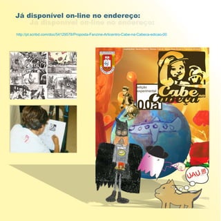 Já disponível on-line no endereço:

http://pt.scribd.com/doc/54129578/Proposta-Fanzine-Articentro-Cabe-na-Cabeca-edicao-00


                                                             Ilustrações: Nuno Castro, Teresa Cabral, Maria Xara Brasil e Carolina Amaral




                                                                          edição
                                                                          experimental




                                                                          00a
 