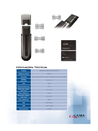 Produto                            MAQUINA DE CORTE GA.MA GT 400 A PILHA

Código de produto                                       AMC1423

    Acessórios         Tesoura,pente,óleo,pincel de limpeza,1 pente de altura (não acompanha pilhas)

     Medidas                                           4 x 3 x 15 cm
    (cm) L x A x P

       Cabo                                               À pilha

Peso do produto (kg)                                      0,91 kg

Dimensões unitária                                    14 x 4 x 19 cm
    (cm) L x A x P

 Peso unitário (kg)                                      0,231 kg

Dimensões coletivas                                   25 x 6 x 25 cm
    (cm) L x A x P

 Peso coletivo (kg)                                      1,682 kg

        EAN                                          8023277100091

       DUN                                           18023277100098

  Chave genérica                                        M GT 400
 