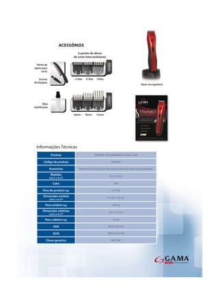 6 pentes de altura
                               de corte intercambiáveis




                                                                 BARBA
  Pente de
apoio para
     corte

     Escova                    •3 dias   •5 dias     •7dias
de limpeza




                                                                 CABELO
      Óleo


                               •6mm •    9mm •       13mm




 Informações Técnicas
               Produto                             MÁQUINA DE ACABAMENTO GA.MA GT 500

       Código de produto                                                  AMC0234

              Acessórios           Pente de altura, fonte, base, oleo, tesoura, pente de corte, escova de limpeza.

               Medidas                                              4 X 3 X 16 cm
              (cm) L x A x P

                 Cabo                                                      2,0m

       Peso do produto (kg)                                               0,112 kg

       Dimensões unitária                                        6 x 18,5 x 13,5 cm
              (cm) L x A x P

         Peso unitário (kg)                                               0,566 kg

       Dimensões coletivas                                         28 x 21 x 21cm
              (cm) L x A x P

         Peso coletivo (kg)                                                3,7 kg

                  EAN                                             8023277021419

                 DUN                                             18023277021416

         Chave genérica                                                   M GT 500
 