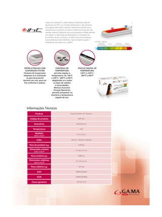 Graças à tecnologia IHT, o patim atinge a temperatura ideal de
                            alisamento, de 230°C, em instantes, distribuindo o calor de forma
                            homogênea sobre toda a superfície. Dessa forma, permite que a
                            temperatura se mantenha constante e uniforme ao longo de cada
                            passada, evitando a perda de calor provocada pela umidade presente
                            nos cabelos ou pela fricção do deslizamento. O resultado é um
                            liso perfeito, da raiz às pontas e um efeito muito mais duradouro.
                            É aconselhável primeiro identiﬁcar o tipo de cabelo e ajustar a
                                                                                               TIPOS DE C   ABELOS
                            temperatura, de acordo com o gráﬁco.
                                                                                                    Ressecados                    Volumosos        Crespos
                                                                                                                     Nor mais
                                                                                                   ou danificado s              e/ou ondulado s ou cacheado s




 PATIM ULTRALISO COM                     CONTROLE DE                    DISPLAY DIGITAL DE
  SUSPENSION SYSTEM                     TEMPERATURA:                      TEMPERATURA:
(Sistema de Suspensão):                permite regular a                  140°C a 230°C /
adaptam-se à inclinação            temperatura, de 140°C                   284°F a 446°F
    ou giro da prancha             a 230°C / 284°F a 446°F,
durante seu uso, para um            adaptando-se a todos
 liso uniforme e sedoso.             os tipos de cabelos
                                        e necessidades.
                                       Memory Function
                                      (Função Memória):
                                    permite armazenar na
                                   memória a temperatura
                                        regular de uso.




   Informações Técnicas
            Produto                                           Prancha GA.MA IHT Titanium

      Código de produto                                                 APP1453

           Acessórios                                                 Bolsa térmica

          Temperatura                                                      230°

            Medidas                                                   4 x 3 x 26 cm
           (cm) L x A x P

              Cabo                                             2,60 mts - Rotativo/ redondo

      Peso do produto (kg)                                               0,399 kg

      Dimensões unitária                                             14 x 8,5 x 35 cm
           (cm) L x A x P

        Peso unitário (kg)                                               0,881 kg

      Dimensões coletivas                                            37 x 20 x 45 cm
           (cm) L x A x P

        Peso coletivo (kg)                                               6,01 kg

               EAN                                                   7898922659665

              DUN                                                   17898922659662

        Chave genérica                                                I IHT DT St Tit
 