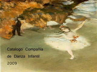 Catalogo Compañía
de Danza Infantil
2009
 