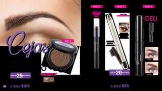 10
Sombra para Cejas 3 g
De $149
A SOLO $109
Brown
L16262
Light
Brown
L16263
Brown
L10942
Delineador de Cejas
Eyebrow Pencil Brown 1.14 g
De $109
A SOLO $85
Aplica el color
con ligeros trazos
y peina con el
cepillo de la tapa
PRÁCTICO
CEPILLO
INTEGRADO
def nidasi
súper
Fija tus cejas
todo el día
¡TEXTURA EN
GEL!
ANTES
DESPUÉS
L24273
Mascara para Cejas 11 ml
$159
L24267
Pre Base para Cejas 2.8 g
$155
DELINEA Y
RELLENA TUS CEJAS
TONOS NATURALES QUE
DURAN TODO EL DÍA
PREPARA TUS
CEJAS PARA
APLICAR EL
COLOR
PASO 1
PASO 2
PASO 2 PASO 3
MÁS DEL
20% DESCUENTO
MÁS DEL
25% DESCUENTO
 