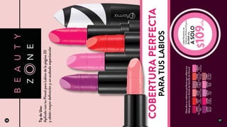 L19198
Bright
Crimson
L19191
OnRose
Frontier
L20036
Pink
inExcess
L19194
Rose
Lilac
L20037
Incognito
inPink
L19197
Red
inFire
L19195
Cherry
Revolt
L19190
Deep
Pink
L19187
Tender
RoseCoral
L19196
Provocative
Orange
L19192
Revolutionary
Red
Descubresucoberturaperfectaquerellenatus
labiosgraciasasuAceitedeSemilladeGirasol
TipdeUso:
AplícalocontuPincelparaLabiosdelapágina20
yobténmayordefiniciónyunacabadoespectacular
COBERTURAPERFECTA
PARATUSLABIOS
ASOLO
LabialRevolutionde
CoberturaPerfecta4,2gc/u
De$169c/u
$109c/u
26 27
 