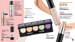 L04489
Ivory
L04495
Medium
Beige
L04486
Fair
Ivory
Corrector Facial Líquido 5 ml c/u
De $179 c/u
A SOLO $129c/u
Corrector Facial
en Barra 5,3 g c/u
De $129 c/u
A SOLO $79c/u
L00902
Light
Beige
L00897
Ivory
Corrige imperfecciones en piel sensible
Difumina y cubre
las bolsas de los ojos
5 BENEFICIOS EN 1
Aplícalo antes de tu
maquilllaje y prolonga
su duración
Ilumina y prolonga la
duración de tu maquillaje
Fija tu maquillaje
y refresca tu piel
Modo de uso:
1. Utilízalo después de
aplicar tu maquillaje.
2. Rocíalo en forma
de X y T a 20 cm de
distancia de tu rostro
3. Tu maquillaje durará
más tiempo
L19551
Corrector Paleta Camuflaje
7,5 g
De $279
A SOLO $229
L16466
Pre Base Facial de
Maquillaje Iluminadora
30 ml
De $259
A SOLO $189
L23879
Spray Fijador
de Maquillaje 75 ml
De $219
A SOLO $159
L23356
Prebase de Maquillaje
e Iluminador FPS 10 de 30 ml
De $289
A SOLO $199
FPS 10
Ilumina
Oculta manchas verdes
Cubre ojeras
Oculta rojeces
Reduce opacidades
CERO
IMPERFECCIONES
Obtén un cutis perfecto y despídete
de todas las imperfecciones.
Consigue un maquillaje impecable
Ivory
FairIvory
32 33
 