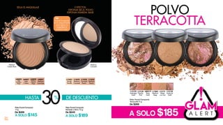 20
A SOLO $185
L13122
Marble Beige
Gold
L08219
Rose
Gold
L13121
Beige
with Gold
L13126
Peachy
Pink
L13125
Marble Pink
Gold
L17863
Medium
Deep
Polvo Facial Compacto
Terracotta 9 g
De $269
POLVO
TERRACOTTA
L40098
Medium
Natural
Beige
L40095
Light
Porcelain
Beige
L40091
Medium
Cream Rose
Medium
Cream Rose
L40097
Light
Cream
Polvo Facial Compacto
11g
De $209
A SOLO $145
Polvo Facial Compacto
Húmedo o Seco 10 g
De $245
A SOLO $189
L13425
Medium
Peach
L13424
Caramel
Peach
L13422
Medium
Caramel
L13421
Sandy
Vanilla
30%HASTA DE DESCUENTO
SELLA EL MAQUILLAJE 2 EFECTOS:
ESPONJA SECA: POLVO
ESPONJA HÚMEDA: BASE
Medium
Caramel
Guarda la esponja
en el compartimento
para retocar tu
maquillaje en
cualquier lugar.
TIP
 