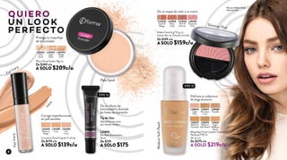 L04489
Ivory
L04495
Medium
Beige
L04486
Fair
Ivory
Corrector Facial Líquido 5 ml c/u
De $179 c/u
A SOLO $139c/u
Polvo Facial Suelto 18g c/u
De $269 c/u
A SOLO $209c/u
Protege tu maquillaje
de la humedad
Corrige imperfecciones
en piel sensible
Disfruta su cobertura
de larga duración
Da un toque de color a tu rostro
Da un efecto de
luminosidad y disimula
las líneas de expresión
Maquillaje Facial Líquido Cobertura
Perfecta FPS 15
30 ml c/u
De $275 c/u
A SOLO $219c/u
L08592
Medium
Caramel
L08589
Pastelle
L08590
Medium
Soft Peach
L08594
Light
Ivory
L08593
Porcelain
Ivory
L08591
Light
Medium
Peach
Rubor Facial 6 g/*12 g c/u
(tonos dúo no incluyen brocha)
De $199 c/u
A SOLO $159c/u
*L25026
Pink &
Bronze
L02878
Rose
Gold
L39098
Shimmer
Pink
*L25025
Coral &
Beige
L40001
Pale
Sand
L40002
Light
Sand
L40004
Beige
Sand
L25896
Pre Base Iluminadora
18 ml
De $219
A SOLO $175
FairIvory
MediumSoftPeach
Shimmer Pink
QUIERO
UN LOOK
PERFECTO
Aplícala en las zonas
que desees resaltar
Tip de Uso:
Ella usa el Rubor Facial
Shimmer Pink
Ivory
Fair Ivory
Pale Sand
FPS 15
FPS 15
8
 