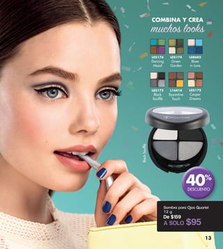 L08682
Blues
in Love
L05174
Green
Garden
L05176
Dancing
Mood
L05172
Cooper
Dreams
L05175
Black
Soufflé
L16414
Byzantine
Touch
COMBINA Y CREA
muchos looks
Sombra para Ojos Quartet
12 g
De $159
A SOLO $95
13
BlackSoufflé
DESCUENTO
40%
 