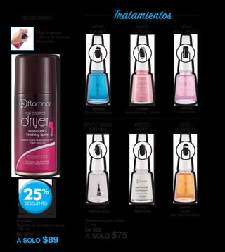 Rocía el secador
a 30 cm de distancia
de tus uñas.
Tratamiento para Uñas
11 ml
De $89
A SOLO $75
L14240
Secador de Esmalte en Spray
150 ml
De $119
A SOLO $89
SECADO EXPRÉS Tratamientos
DESCUENTO
25%
UÑAS
FUERTES
EFECTO BRILLO
INTENSO
EFECTO
MATE
ADIÓS
CUTÍCULA
UÑAS
MÁS LARGAS
L05000
Calcio Endurecedor
L96000
Removedor de Cutícula
L09000
Crecimiento
L12753
Máximo Brillo
CERO
MORDIDAS
L06000
Unisex
¡No Más Mordidas!
L14051
Matificante
 