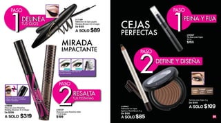 •CEPILLO ESFÉRICO QUE CREA UN
VOLUMEN SALVAJE
DESPUÉSANTES
3
L14050
Mascara para Pestañas
Rotating Volumen 8 ml Negra
De $399
A SOLO $319
L18127
Mascara para Pestañas Wild
11ml Negra
$199
Sombra para Cejas 3 g
De $149
A SOLO $109L10942
Delineador de Cejas
Eyebrow Pencil Brown 5 g
De $109
A SOLO $85
CEJAS
MIRADA
29
L24267
Pre Base para Cejas
2.8 g
$155
LightBrown
22
PASO
11
PASO
PEINA Y FIJAPEINA Y FIJA
11
PASO
DELINEADELINEA
DEFINE Y DISEÑADEFINE Y DISEÑA
L16261
Beige
L16262
Light
Brown
L16263
Brown
PERFECTAS
IMPACTANTE
L11189
Delineador de Ojos Líquido
Precision Art Liner 5.5 ml negro
De $125
A SOLO $89
TUS OJOSTUS OJOS
•ÚLTIMA TECNOLOGÍA EN SU
CEPILLO QUE GIRA Y CONSIGUE
CURVA Y LONGITUD
22
PASO
RESALTARESALTA
TUS PESTAÑASTUS PESTAÑAS
 