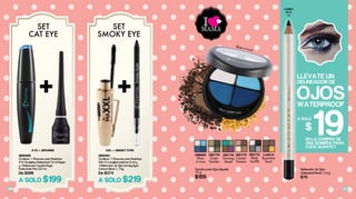 30 31
Delineador de Ojos
Waterproof Pencil 1.14 g
$75
L08682
Blues
in Love
L05174
Green
Garden
L05176
Dancing
Mood
L05172
Cooper
Dreams
L05175
Black
Soufflé
L16414
Byzantine
Touch
Sombra para Ojos Quartet
12 g
$159
Q00401
Contiene: 1 Mascara para Pestañas
XXL10 Longitud extrema 8 ml y
1Delineador de Ojos Smoky Eyes
Carbon Black 1, 14g
De $374
XXL + SMOKY EYESX10 + DIPLINER
A SOLO $199 A SOLO $219
CAT EYE SMOKY EYE
SETSET
EN LA COMPRA DE
UNA SOMBRA PARA
OJOS QUARTET
LLÉVATE UN
DELINEADOR DE
WATERPROOF
OJOS
19$
A SOLO
L10901
Black
Ice
Blues in Love
Q00400
Contiene: 1 Mascara para Pestañas
X10 Sculpting Waterproof 15 ml Negra
y 1Delineador Líquido Negro
Punta Extra Fina 3.5 ml
De $298
 