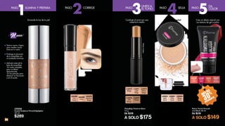 28
PASO
1
L23356
Double Radiance Primer&Highlighter
30 ml
$289
uevo!
!
Textura suave y ligera
para resaltar zonas
clave en tu rostro
Prolonga la duración
de tu maquillaje con
un acabado luminoso
Aplicalo antes de la
base de maquillaje:
-En rostro completo,
para un efecto
deslumbrante.
-En los pómulos para
destacar tus facciones
o en el escote.
Enciende la luz de tu piel
PASO
3
FairIvory
Corrector Facial Líquido
5 ml
De $169
A SOLO $115
L04486
Fair
Ivory
L04489
Ivory
L04495
Medium
Beige
Ayuda a reducir
la hinchazón y
ocultar las ojeras
Difumina las ojeras Atrapa la humedad
Maquillaje Facial en Barra
10 g
De $219
A SOLO $175
L16477
Honey
L16476
Soft
Honey
L16471
Light
Beige
L16472
Beige
L16475
Warm
Beige
MediumBeige
Combate el acné con una
cobertura media
PASOPASO
54
L40001
Pale
Sand
L40002
Light
Sand
L40004
Beige
Sand
Polvo Facial Suelto
18 g
De $255
A SOLO $185
No se corre
aún con lluvia
o humedad
Crea un efecto natural con
sus textura de gel a polvo
Rubor Facial Smooth
and Blush 20 ml
De $219
A SOLO $149
30
%MÁS DEL
DESCUENTO
L25601
Cherry
Pie
L25599
Rose
Bouquet
L25600
Peach
Satin
L25598
Light
Coral
ILUMINA Y PREPARA PASO
2CORRIGE
DA
COLOR
UNIFICA
EL TONO SELLA
 
