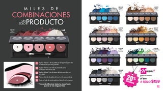 20%
DESCUENTO
35
L19135
Transforming
Green
L14575
Dance
of Sepia
L05157
Golden
Caramel
L19136
Lilac
Harmony
L05159
Pink
Desserts
L05155
Ocean
Waves
L05158
Black
Dust
L14574
Nude
Dudes
COMBINACIONESCOMBINACIONES
M I L E S D E
Y recuerda difuminar todos los tonos hasta
que no se vea ninguna línea
1 2 3 4 5
Aplica el tono 1 de la paleta en el lagrimal para dar
un efecto de ojos más grandes
Aplica el tono 2 en todo el párpado para
unificar el tono de tu piel
Aplica el tono 3 en el centro del ojo para dar luz
a tu look
Para un look de día aplica el tono 4 en la cuenca del ojo
Para un look de noche aplica el tono 5 en la cuenca
1
5
4
3
2
Paleta de Sombras
9 g
De $199
A SOLO $159
uevas!
!
PRODUCTOSOLO
UN
2
2
3
4
1
5
 