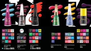 16
Esmalte Full Color
8 ml
$49
L31325
Tickled
Pink
L31060
Fresh
Start
L31054
Salmon
Sashimi
L31056
Highlighted
Me
L31038
Love
Dust
L31042
Go
Nude
L31045
Neo Love
Story
L31047
Beauty
Night
L31050
Lavander
Relaxation
L31051
Awaken
Your Senses
L31052
Imaginary
World
L31048
Love
Blushing
L31049
Squashed
Raspberry
L31321
Sepia
Memories
L31326
Crystal
Glam
Esmalte para Uñas Efecto
Mate 11 ml
De $65
A SOLO $55
EFECTO JELLY EFECTO MATE COLORES BRILLANTES
TEXTURIZADOS
TONOS DIVERTIDOS COLORES INTENSOS
L18963
Satin
Black
L20265
Out of
Blue
L18971
Extreme
Grape
L18966
Stylish
Cyan
L20270
Fire in
Matte
L18965
Perfect
Mint
L18962
White
Board
L20268
Tangerine
Crush
L20269
Neon
Pink
L18968
Volcanic
Red
L20271
Matte
Grapes
L18964
Elegant
Gray
L20267
Highlighter
L20266
Neon
Frog
L18969
Luxurious
Cerise
*L16441
Silver
Gray
*L16442
Olive
Green
*L16446
Dark
Blue
*L16445
Red
Maroon
*L16444
Purple
Jewel
*L16448
Median
Black
Esmalte para Uñas Efecto
Magnético 11 ml
$79
Despues de aplicar tu esmalte
coloca el imán por 10 segundos
¡Disfruta el resultado!
*Hasta agotar existencias *Presentación puede variar
Esmalte para Uñas
Efecto Jelly 11 ml
De $79
A SOLO $65
L23367
Sky
Blue
L23366
Plump
L23363
Fire
Red
L23359
Pure
Milk
L23369
Palm Coast
Teal
L23361
Coral
Red
L23370
Forest
L23362
Scarlet
L23364
Amarant
L23368
Turquoise
Green
L23365
Ruby
L23371
Pale
Eucalypt
L23360
Salmon
Pink
L23373
Marron
L23372
Torres
Blue
*Esmalte para Uñas Beauty Toys
11ml
$49
L24489
Cookie
Monster
L24490
Frog
Prince
L24491
Princess
Castle
L24493
Golden
Ball
L24494
Popsicle
L24495
Troll
L24496
Pony
Tale
L24497
Mermaid
L24498
Wonderheart
Bear
L25468
Blueberry
Gummy
L25473
Sweet
Grape
L25472
Fraise
Candy
L25470
Lime
Bonbon
L25469
Cotton
Candy
L25474
Juicy
Melon
Esmalte para Uñas Sugar Candy
11ml
$65
L25475
Sugar
Plum
L31062
King of
the Best
EFECTO MAGNÉTICO
 
