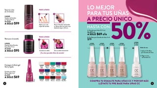 L23365
Ruby
L23223
Esponja Quita Esmalte
Easy & Go 75 ml
De $129
A SOLO $95
Esmalte para Uñas
Efecto Jelly 11 ml
De $79
A SOLO $69
L23359
Pure
Milk
L27353
Pure Beige
L23360
Salmon
Pink
L27354
Sandy Beige
L23366
Plump
L27352
Nude Pink
L23361
Coral
Red
L23369
Palm
Coast Teal
L23373
Marron
L23372
Torres
Blue
L27355
Tan Beige
L23371
Pale
Eucalypt
L23363
Fire
Red
L23368
Turquoise
Green
L23367
Sky Blue
L23370
Forest
L23362
Scarlet
L23364
Amarant
L14240
Secador de Esmalte
en Spray 150 ml
De $129
A SOLO $99 Aplica una o dos
capas del esmalte.
Rocía el Secador de Esmalte
en Spray sobre tus uñas a una
distancia mayor a 30 cm.
PASO A PASO:
PASO A PASO:
¡Tus uñas queradán libres de esmalte!
1
1
2
2
Introduce tu dedo. Gira tu dedo lentamente.
Modo de uso:
1. Aplica la Pre Base
para Esmalte de Uñas.
2. Elige tu tono
de Esmalte CC
B. Pre Base para Esmalte de Uñas 11 ml
$79
A. Esmalte para Uñas CC 11 ml
De $79 c/u
A SOLO $69 c/u
L27350
Pre Base
de Uñas
HASTA CON:
COMPRA TU ESMALTE PARA UÑAS CC Y POR $39 MÁS
LLÉVATE TU PRE BASE PARA UÑAS CC
LO MEJOR
PARA TUS UÑAS
A PRECIO ÚNICO
Ruby
Seca tus uñas
en 3 minutos
Remueve el esmalte
Consigue el efecto gel
fácil y rápido
50%A B
4 5
 