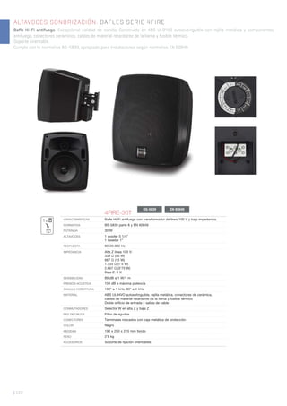 | 122
ALTAVOCES SONORIZACIÓN. BAFLES SERIE 4FIRE
Bafle Hi-Fi antifuego. Excepcional calidad de sonido. Construido en ABS UL94VO autoextinguible con rejilla metálica y componentes
antifuego, conectores cerámicos, cables de material retardante de la llama y fusible térmico.
Soporte orientable.
Cumple con la normativa BS-5839, apropiado para instalaciones según normativa EN 60849.
4FIRE-30T
CARACTERÍSTICAS Baﬂe Hi-Fi antifuego con transformador de línea 100 V y baja impedancia.
NORMATIVA BS-5839 parte 8 y EN 60849
POTENCIA 30 W
ALTAVOCES 1 woofer 5 1/4”
1 tweeter 1”
RESPUESTA 80-20.000 Hz
IMPEDANCIA Alta Z línea 100 V:
333 Ω (30 W)
667 Ω (15 W)
1.333 Ω (7’5 W)
2.667 Ω (3’75 W)
Baja Z: 8 Ω
SENSIBILIDAD 89 dB a 1 W/1 m
PRESIÓN ACÚSTICA 104 dB a máxima potencia
ÁNGULO COBERTURA 180° a 1 kHz, 80° a 4 kHz
MATERIAL ABS UL94VO autoextinguible, rejilla metálica, conectores de cerámica,
cables de material retardante de la llama y fusible térmico
Doble oriﬁcio de entrada y salida de cable
CONMUTADORES Selector W en alta Z y baja Z
RED DE CRUCE Filtro de agudos
CONECTORES Terminales roscados con caja metálica de protección
COLOR Negro
MEDIDAS 190 x 250 x 215 mm fondo
PESO 2’8 kg
ACCESORIOS Soporte de ﬁjación orientables
1x
BS-5839 EN 60849
 