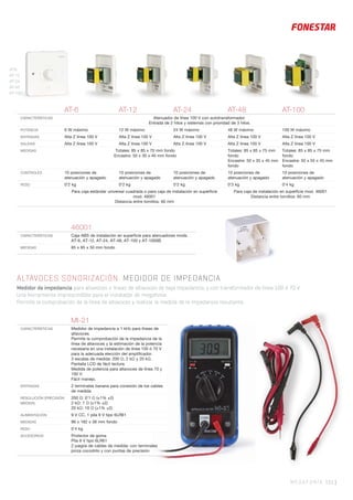 MEGAFONÍA 151 |
MI-21
CARACTERÍSTICAS Medidor de impedancia a 1 kHz para líneas de
altavoces.
Permite la comprobación de la impedancia de la
línea de altavoces y la estimación de la potencia
necesaria en una instalación de línea 100 ó 70 V
para la adecuada elección del ampliﬁcador.
3 escalas de medida: 200 Ω, 2 kΩ y 20 kΩ.
Pantalla LCD de fácil lectura.
Medida de potencia para altavoces de línea 70 y
100 V.
Fácil manejo.
ENTRADAS 2 terminales banana para conexión de los cables
de medida
RESOLUCIÓN (PRECISIÓN
MEDIDA)
200 Ω: 0’1 Ω (±1% ±2)
2 kΩ: 1 Ω (±1% ±2)
20 kΩ: 10 Ω (±1% ±2)
ALIMENTACIÓN 9 V CC, 1 pila 9 V tipo 6LR61
MEDIDAS 86 x 182 x 38 mm fondo
PESO 0’4 kg
ACCESORIOS Protector de goma
Pila 9 V tipo 6LR61
2 juegos de cables de medida: con terminales
pinza cocodrilo y con puntas de precisión
ALTAVOCES SONORIZACIÓN. MEDIDOR DE IMPEDANCIA
Medidor de impedancia para altavoces o líneas de altavoces de baja impedancia, y con transformador de línea 100 ó 70 V.
Una herramienta imprescindible para el instalador de megafonía.
Permite la comprobación de la línea de altavoces y realizar la medida de la impedancia resultante.
46001
CARACTERÍSTICAS Caja ABS de instalación en superﬁcie para atenuadores mods.
AT-6, AT-12, AT-24, AT-48, AT-100 y AT-1000B.
MEDIDAS 85 x 85 x 50 mm fondo
AT-6 AT-12 AT-24 AT-48 AT-100
CARACTERÍSTICAS Atenuador de línea 100 V con autotransformador.
Entrada de 2 hilos y sistemas con prioridad de 3 hilos.
POTENCIA 6 W máximo 12 W máximo 24 W máximo 48 W máximo 100 W máximo
ENTRADAS Alta Z línea 100 V Alta Z línea 100 V Alta Z línea 100 V Alta Z línea 100 V Alta Z línea 100 V
SALIDAS Alta Z línea 100 V Alta Z línea 100 V Alta Z línea 100 V Alta Z línea 100 V Alta Z línea 100 V
MEDIDAS Totales: 85 x 85 x 70 mm fondo
Encastre: 50 x 30 x 40 mm fondo
Totales: 85 x 85 x 75 mm
fondo
Encastre: 50 x 35 x 45 mm
fondo
Totales: 85 x 85 x 75 mm
fondo
Encastre: 50 x 55 x 45 mm
fondo
CONTROLES 10 posiciones de
atenuación y apagado
10 posiciones de
atenuación y apagado
10 posiciones de
atenuación y apagado
10 posiciones de
atenuación y apagado
10 posiciones de
atenuación y apagado
PESO 0’2 kg 0’2 kg 0’2 kg 0’3 kg 0’4 kg
Para caja estándar universal cuadrada o para caja de instalación en superﬁcie
mod. 46001
Distancia entre tornillos: 60 mm
Para caja de instalación en superﬁcie mod. 46001
Distancia entre tornillos: 60 mm
AT-6
AT-12
AT-24
AT-48
AT-100
 