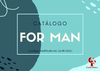 FOR MAN
C A T Á L O G O


(Catálogo modificado em: 24-08-2021)
 