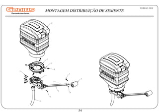 12
9
5
7
3
6
4
2
10
1
8
11
VERSÃO: 2018
54
MONTAGEM DISTRIBUIÇÃO DE SEMENTE
 
