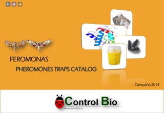 FEROMONAS
PHEROMONES TRAPS CATALOG
Campaña 2014

 