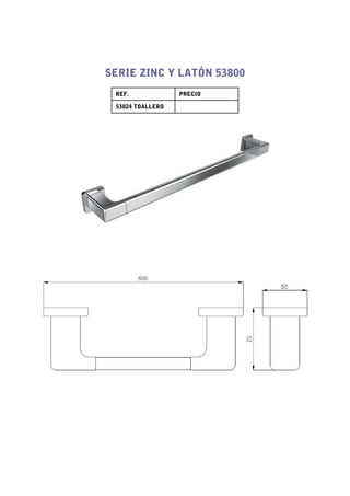 SERIE ZINC Y LATÓN 53800
 REF.             PRECIO

 53824 TOALLERO
 