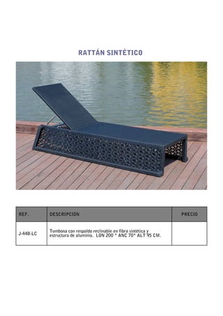 RATTÁN SINTÉTICO




REF.       DESCRIPCIÓN                                            PRECIO


           Tumbona con respaldo reclinable en fibra sintética y
J-448-LC   estructura de aluminio. LON 200 * ANC 70* ALT 95 CM.
 