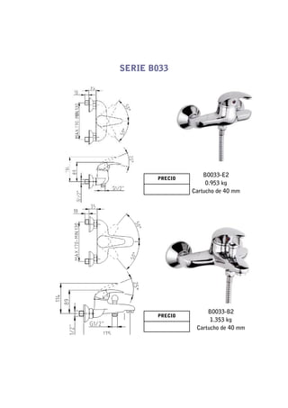 SERIE B033




                    B0033-E2
       PRECIO
                     0.953 kg
                Cartucho de 40 mm




                     B0033-B2
       PRECIO
                      1.353 kg
                 Cartucho de 40 mm
 