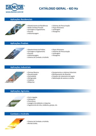Vista Geral das Curvas de Desempenho
Bombas Auntoaspirantes
Bombas Ejetoras
CATÁLOGO GERAL - 60 Hz 5
 