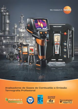 Tecnologia
AlemãCAL 0463
Calibração
NBR ISO/IEC
17025
Analisadores de Gases de Combustão e Emissão
Termograﬁa Proﬁssional
 