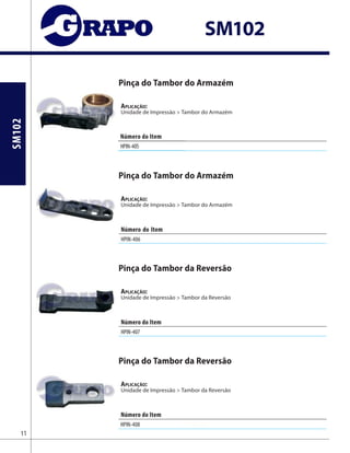 SM102
SM102
Pinça do Tambor do Armazém
Aplicação:
Unidade de Impressão > Tambor do Armazém
Pinça do Tambor do Armazém
Aplicação:
Unidade de Impressão > Tambor do Armazém
Pinça do Tambor da Reversão
Aplicação:
Unidade de Impressão > Tambor da Reversão
Pinça do Tambor da Reversão
Aplicação:
Unidade de Impressão > Tambor da Reversão
Número do Item
HPIN-405
Número do Item
HPIN-406
Número do Item
HPIN-407
Número do Item
HPIN-408 F2.583.337
11
 