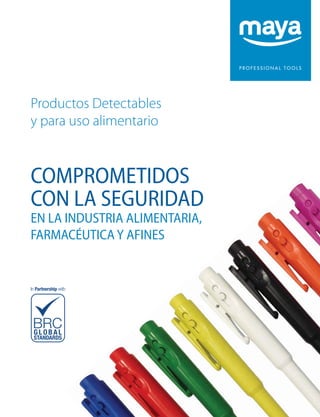 Productos Detectables
y para uso alimentario
CON LA SEGURIDAD
EN LA INDUSTRIA ALIMENTARIA,
FARMACÉUTICA Y AFINES
COMPROMETIDOS
 