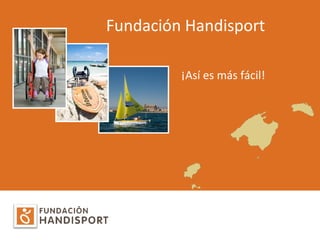 Fundación Handisport

         ¡Así es más fácil!
 