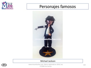 134
Michael Jackson
Personajes famosos
www.missmiluchas.com- Marca registrada en 2014, Ley
17/2001 de marcas
 