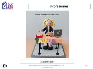 Profesiones
137
Asesora Fiscal
www.missmiluchas.com- Marca registrada en 2014, Ley
17/2001 de marcas
 