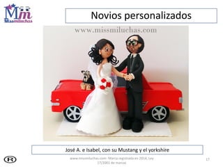 17
José A. e Isabel, con su Mustang y el yorkshire
Novios personalizados
www.missmiluchas.com- Marca registrada en 2014, L...