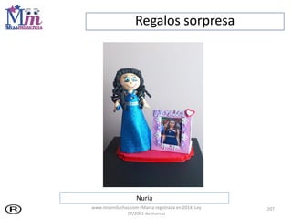 Regalos sorpresa
207
Nuria
www.missmiluchas.com- Marca registrada en 2014, Ley
17/2001 de marcas
 