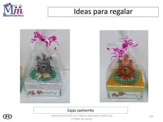 Ideas para regalar
239
Cajas cachorrito
www.missmiluchas.com- Marca registrada en 2014, Ley
17/2001 de marcas
 