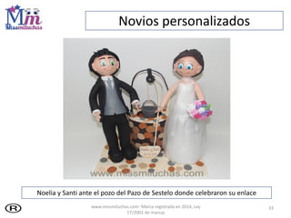 33
Noelia y Santi ante el pozo del Pazo de Sestelo donde celebraron su enlace
Novios personalizados
www.missmiluchas.com- Marca registrada en 2014, Ley
17/2001 de marcas
 