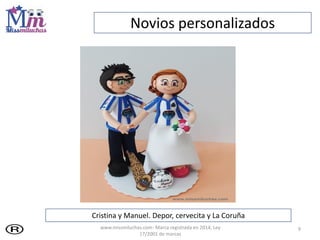 Novios personalizados
Cristina y Manuel. Depor, cervecita y La Coruña
9www.missmiluchas.com- Marca registrada en 2014, Ley...