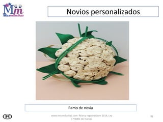 91
Ramo de novia
Novios personalizados
www.missmiluchas.com- Marca registrada en 2014, Ley
17/2001 de marcas
 