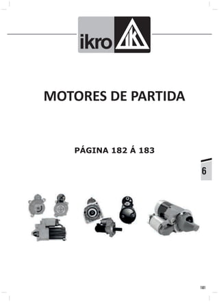PÁGINA 182 Á 183
MOTORES DE PARTIDA
ik o
181
6
 