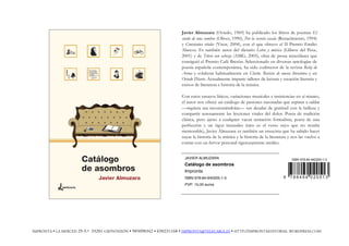 Javier Almuzara (Oviedo, 1969) ha publicado los libros de poemas El
sueño de una sombra (Oliver, 1990), Por la secreta escala (Renacimiento, 1994)
y Constantes vitales (Visor, 2004), con el que obtuvo el II Premio Emilio
Alarcos. Es también autor del dietario Letra y música (Llibros del Pexe,
2001) y de Títere con cabeza (AMG, 2005), obra de prosa miscelánea que
consiguió el Premio Café Bretón. Seleccionado en diversas antologías de
poesía española contemporánea, ha sido codirector de la revista Reloj de
Arena y colabora habitualmente en Clarín. Revista de nueva literatura y en
Oviedo Diario. Actualmente imparte talleres de lectura y creación literaria y
cursos de literatura e historia de la música.
Con estos ensayos líricos, variaciones musicales e insistencias en sí mismo,
el autor nos ofrece un catálogo de pasiones razonadas que aspiran a saldar
—siquiera sea reconociéndolas— sus deudas de gratitud con la belleza y
compartir serenamente las lecciones vitales del dolor. Poeta de tradición
clásica, pero ajeno a cualquier vacua tentación formalista, poeta de una
perfección y un rigor inusuales (raro es el verso suyo que no resulta
memorable), Javier Almuzara es también un ensayista que ha sabido hacer
suyas la historia de la música y la historia de la literatura y nos las vuelve a
contar con un fervor personal rigurosamente inédito.
JAVIER ALMUZARA
Catálogo de asombros
Impronta
ISBN 978-84-940205-1-3
PVP: 15,00 euros
IMPRONTA • LA MERCED 29-3.º 33201 GIJÓN/XIXÓN • 985098342 • 650231168 • IMPRONTA@TELECABLE.ES • HTTP://IMPRONTAEDITORIAL.WORDPRESS.COM
 